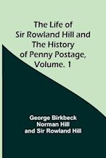 The Life of Sir Rowland Hill and the History of Penny Postage, Volume. 1 
