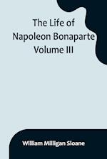 The Life of Napoleon Bonaparte. Volume III 
