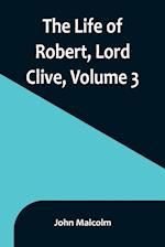 The Life of Robert, Lord Clive, Volume 3