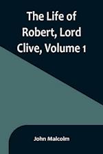The Life of Robert, Lord Clive, Volume 1