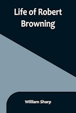 Life of Robert Browning 
