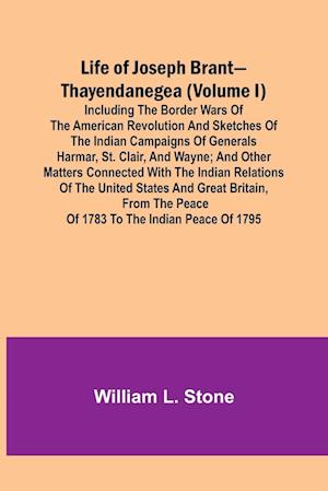 Life of Joseph Brant-Thayendanegea (Volume I)