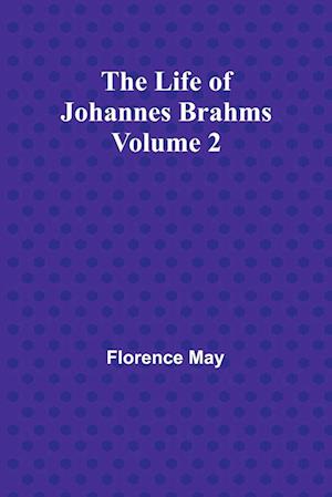 The Life of Johannes Brahms Volume 2