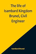 The life of Isambard Kingdom Brunel, Civil Engineer 