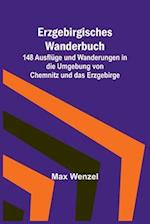 Erzgebirgisches Wanderbuch; 148 Ausflüge und Wanderungen in die Umgebung von Chemnitz und das Erzgebirge