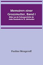 Memoiren einer Grossmutter, Band I; Bilder aus der Kulturgeschichte der Juden Russlands im 19. Jahrhundert