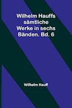 Wilhelm Hauffs sämtliche Werke in sechs Bänden. Bd. 6