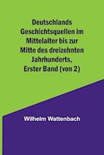 Deutschlands Geschichtsquellen im Mittelalter bis zur Mitte des dreizehnten Jahrhunderts, Erster Band (von 2)