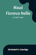 Maud Florence Nellie; or, Don't care! 