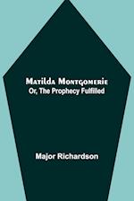 Matilda Montgomerie; Or, The Prophecy Fulfilled 