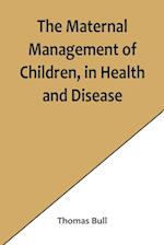 The Maternal Management of Children, in Health and Disease 