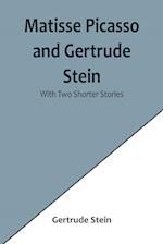 Matisse Picasso and Gertrude Stein; With Two Shorter Stories 