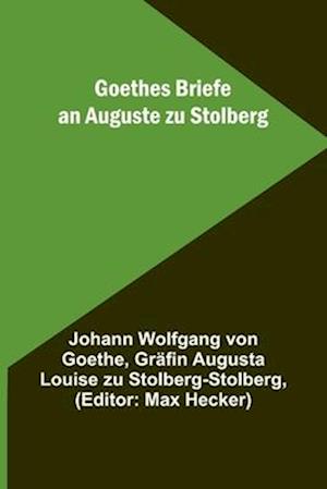 Goethes Briefe an Auguste zu Stolberg