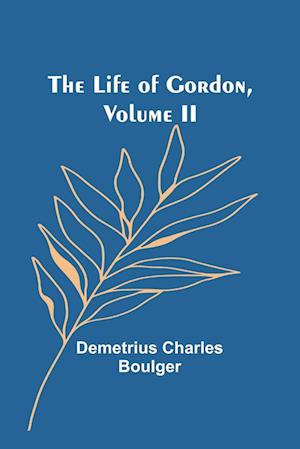 The Life of Gordon, Volume II