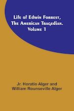 Life of Edwin Forrest, the American Tragedian. Volume 1 