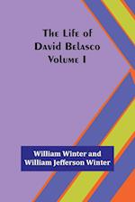 The Life of David Belasco; Vol. I 