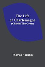 The Life of Charlemagne (Charles the Great) 