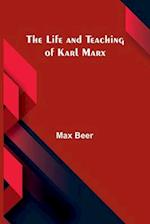The life and teaching of Karl Marx 
