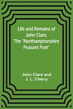 Life and Remains of John Clare, The "Northamptonshire Peasant Poet" 