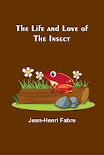 The Life and Love of the Insect 