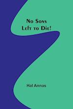 No Sons Left to Die! 