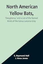 North American Yellow Bats, 'Dasypterus,' and a List of the Named Kinds of the Genus Lasiurus Gray 