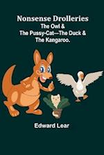 Nonsense Drolleries ; The Owl & The Pussy-Cat-The Duck & The Kangaroo. 