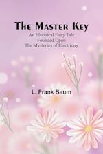 The Master Key; An Electrical Fairy Tale Founded Upon the Mysteries of Electricity 