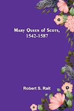 Mary Queen of Scots, 1542-1587 