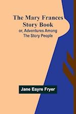 The Mary Frances Story Book; or, Adventures Among the Story People 