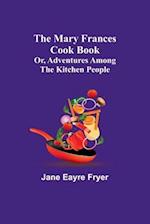 The Mary Frances Cook Book; Or, Adventures Among the Kitchen People 