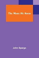 The Marx He Knew 