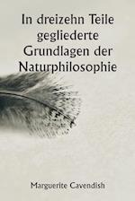 In dreizehn Teile gegliederte Grundlagen der Naturphilosophie ;  Die zweite Ausgabe, stark verändert gegenüber der ersten, die unter dem Namen ¿Philosophische und physikalische Meinungen" firmierte