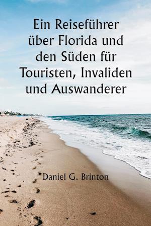 Ein Reiseführer über Florida und den Süden für Touristen, Invaliden und Auswanderer