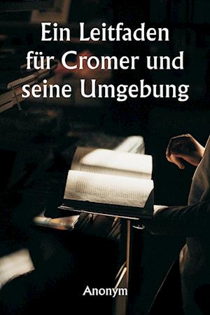 Ein Leitfaden für Cromer und seine Umgebung