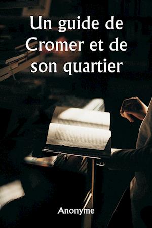 Un guide de Cromer et de son quartier