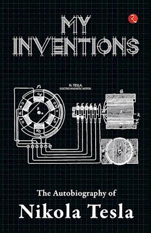 My Inventions, Autobiography of Nikola Tesla