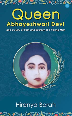 Queen Abhayeshwari Devi and A Story of Pain and Ecstasy of a Young Man