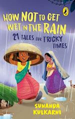 How Not to Get Wet in the Rain: 21 Tales for Tricky Times