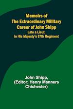 Memoirs of the Extraordinary Military Career of John Shipp; Late a Lieut. in His Majesty's 87th Regiment 
