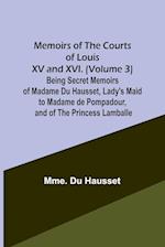 Memoirs of the Courts of Louis XV and XVI. (Volume 3) Being secret memoirs of Madame Du Hausset, lady's maid to Madame de Pompadour, and of the Princess Lamballe