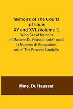Memoirs of the Courts of Louis XV and XVI. (Volume 1); Being secret memoirs of Madame Du Hausset, lady's maid to Madame de Pompadour, and of the Princess Lamballe