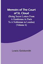 Memoirs of the Court of St. Cloud (Being secret letters from a gentleman at Paris to a nobleman in London) (Volume 6) 