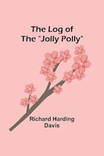 The Log of the "Jolly Polly" 