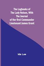 The Logbooks of the Lady Nelson,With the journal of her first commander Lieutenant James Grant 