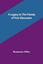 A Legacy to the Friends of Free Discussion 
