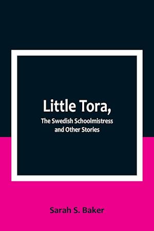 Little Tora, The Swedish Schoolmistress and Other Stories