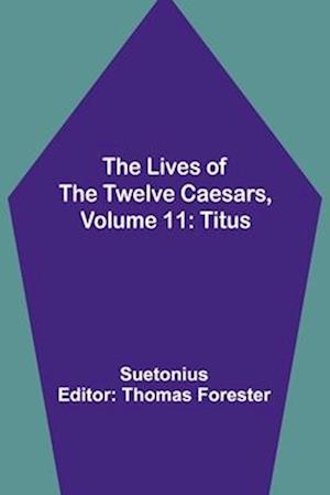 The Lives of the Twelve Caesars, Volume 11: Titus