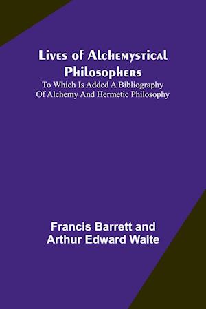 Lives of alchemystical philosophers