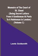 Memoirs of the Court of St. Cloud (Being secret letters from a gentleman at Paris to a nobleman in London) (Volume 1) 